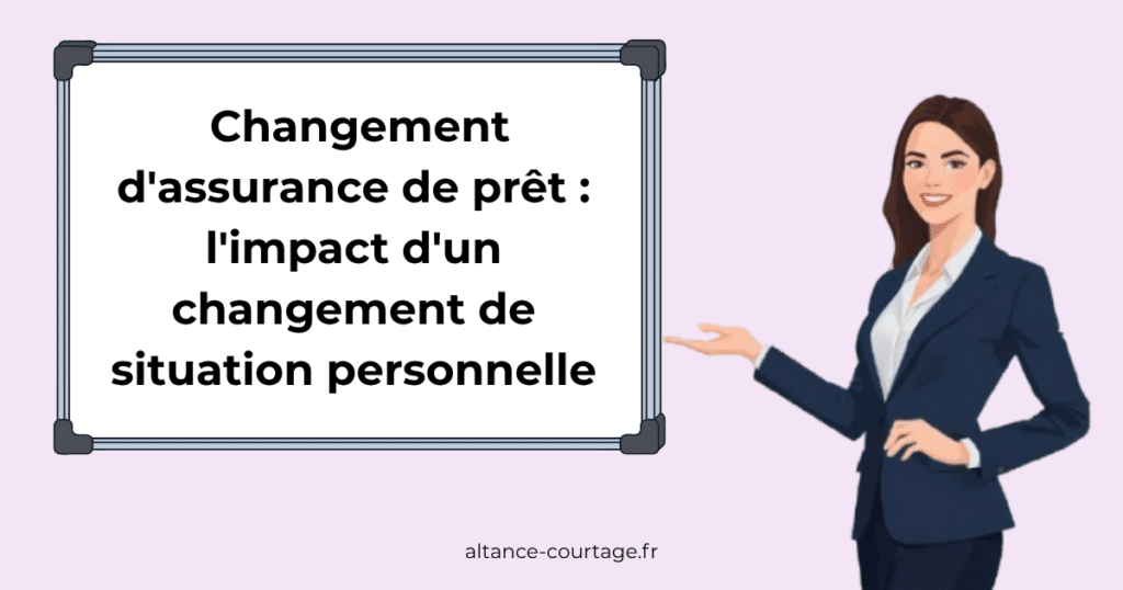 Impact d'un changement de situation sur l'assurance de prêt immobilier