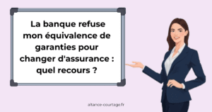 La banque refuse mon équivalence de garanties pour changer d&rsquo;assurance : quel recours ?