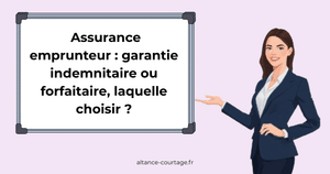 Assurance emprunteur : garantie indemnitaire ou forfaitaire, laquelle choisir ?